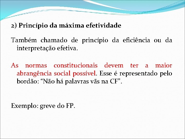 2) Princípio da máxima efetividade Também chamado de princípio da eficiência ou da interpretação