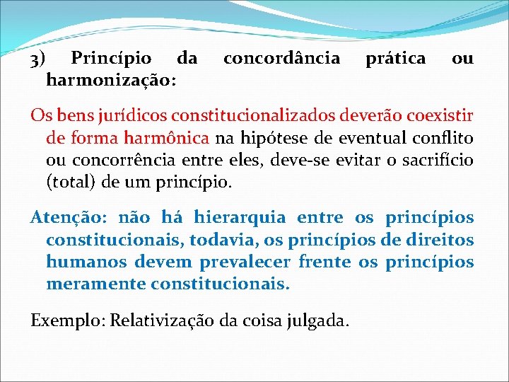 3) Princípio da harmonização: concordância prática ou Os bens jurídicos constitucionalizados deverão coexistir de