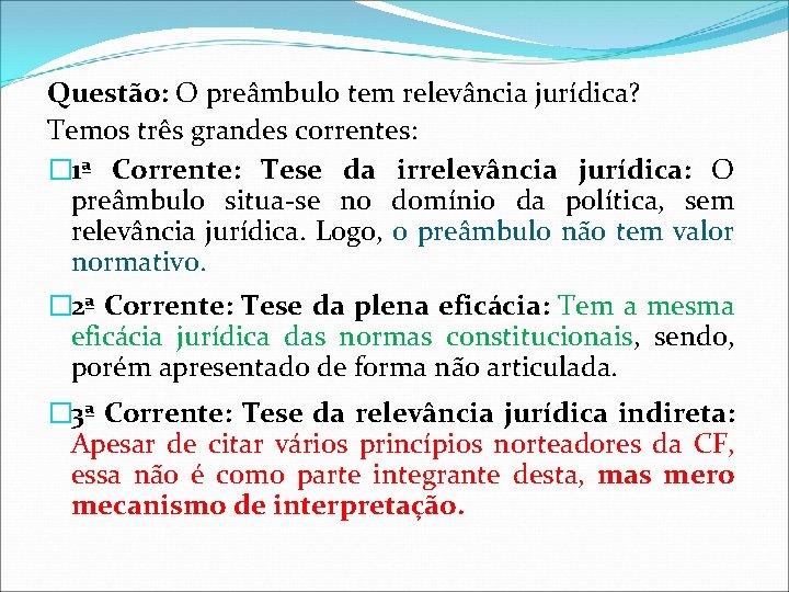 Questão: O preâmbulo tem relevância jurídica? Temos três grandes correntes: � 1ª Corrente: Tese Questão: O preâmbulo tem relevância jurídica? Temos três grandes correntes: � 1ª Corrente: Tese