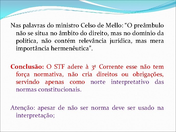 Nas palavras do ministro Celso de Mello: “O preâmbulo não se situa no âmbito