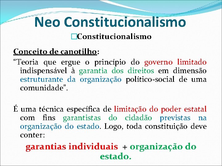 Neo Constitucionalismo �Constitucionalismo Conceito de canotilho: “Teoria que ergue o princípio do governo limitado