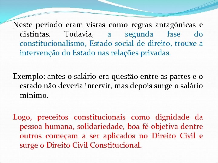 Neste período eram vistas como regras antagônicas e distintas. Todavia, a segunda fase do