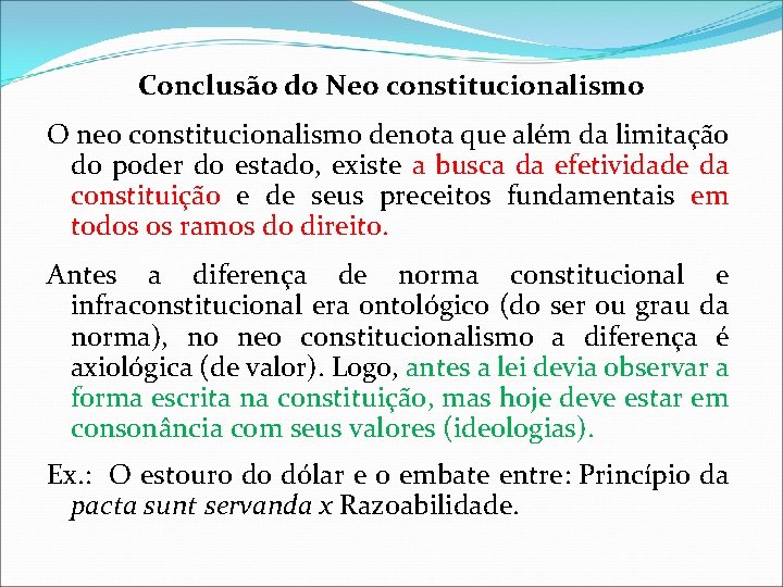 Conclusão do Neo constitucionalismo O neo constitucionalismo denota que além da limitação do poder Conclusão do Neo constitucionalismo O neo constitucionalismo denota que além da limitação do poder