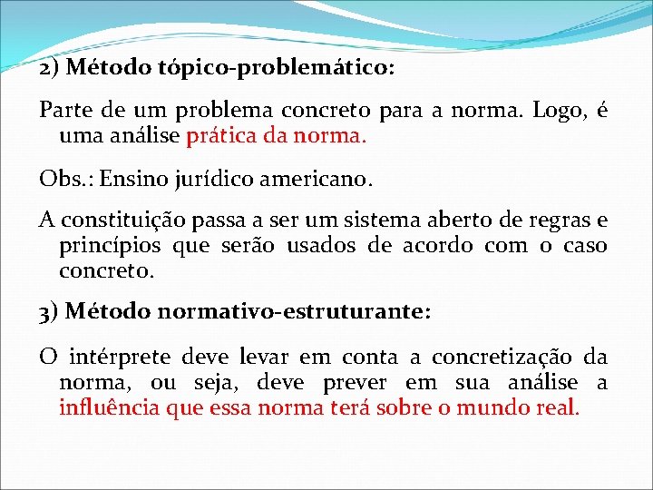 2) Método tópico-problemático: Parte de um problema concreto para a norma. Logo, é uma 2) Método tópico-problemático: Parte de um problema concreto para a norma. Logo, é uma