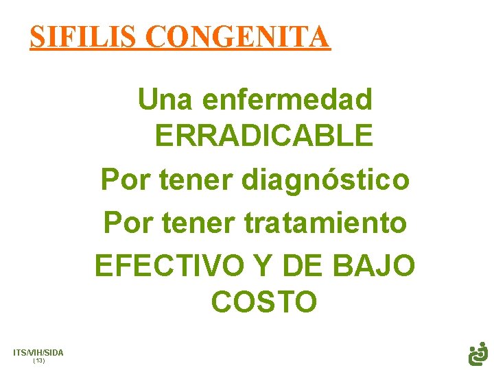 SIFILIS CONGENITA Una enfermedad ERRADICABLE Por tener diagnóstico Por tener tratamiento EFECTIVO Y DE