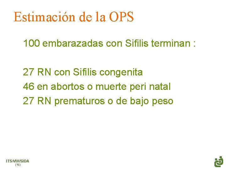 Estimación de la OPS 100 embarazadas con Sifilis terminan : 27 RN con Sifilis
