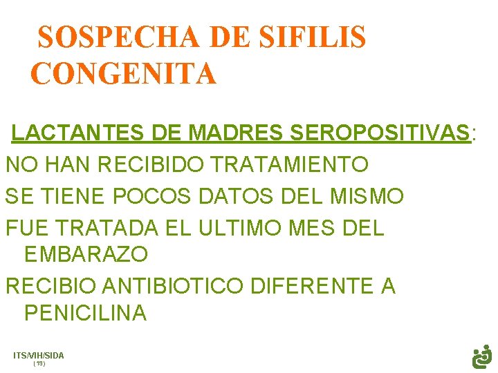 SOSPECHA DE SIFILIS CONGENITA LACTANTES DE MADRES SEROPOSITIVAS: NO HAN RECIBIDO TRATAMIENTO SE TIENE