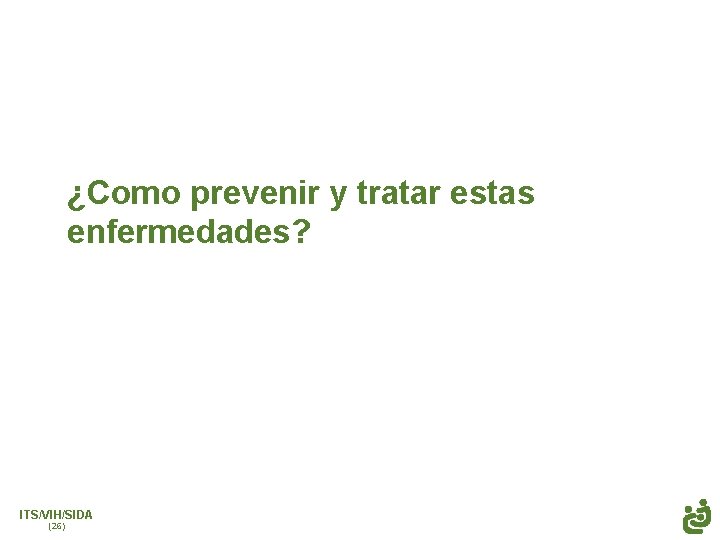 ¿Como prevenir y tratar estas enfermedades? ITS/VIH/SIDA (26) 