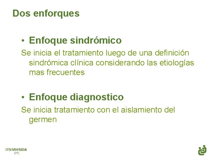 Dos enforques • Enfoque sindrómico Se inicia el tratamiento luego de una definición sindrómica