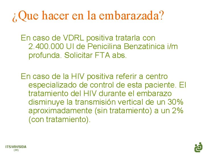 ¿Que hacer en la embarazada? En caso de VDRL positiva tratarla con 2. 400.