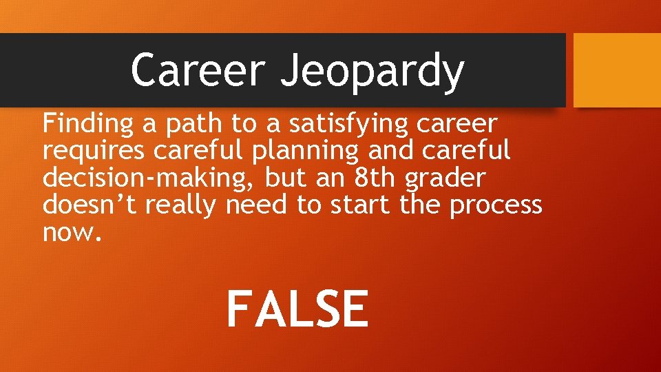 Career Jeopardy Finding a path to a satisfying career requires careful planning and careful