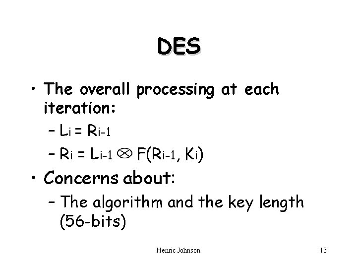 DES • The overall processing at each iteration: – Li = Ri-1 – Ri