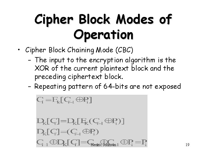 Cipher Block Modes of Operation • Cipher Block Chaining Mode (CBC) – The input