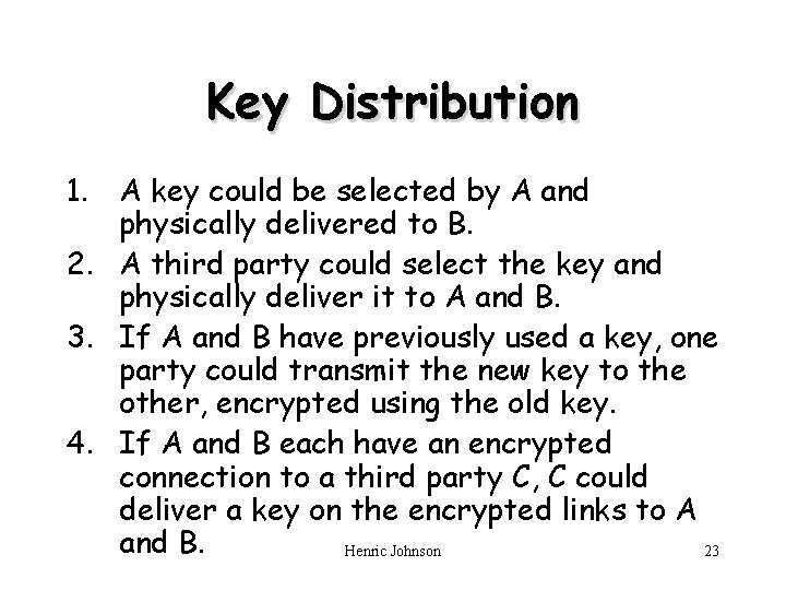 Key Distribution 1. A key could be selected by A and physically delivered to