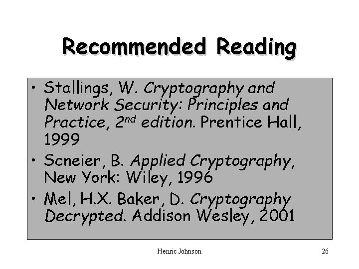 Recommended Reading • Stallings, W. Cryptography and Network Security: Principles and Practice, 2 nd