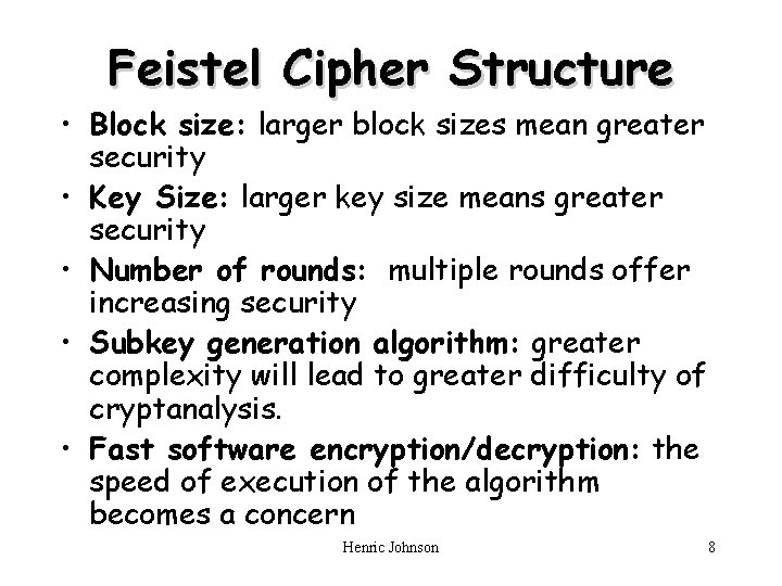 Feistel Cipher Structure • Block size: larger block sizes mean greater security • Key