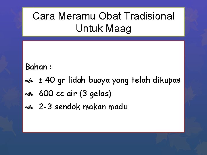 Cara Meramu Obat Tradisional Untuk Maag Bahan : ± 40 gr lidah buaya yang