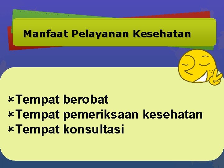 Manfaat Pelayanan Kesehatan Tempat berobat Tempat pemeriksaan kesehatan Tempat konsultasi 