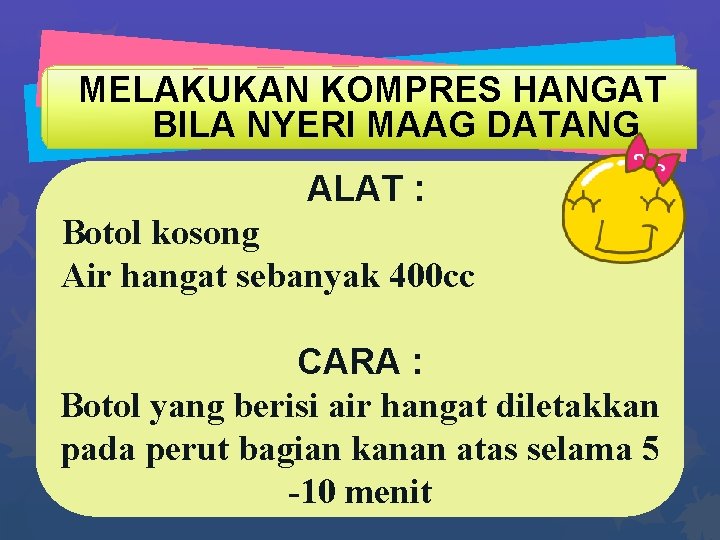 MELAKUKAN KOMPRES HANGAT BILA NYERI MAAG DATANG ALAT : Botol kosong Air hangat sebanyak