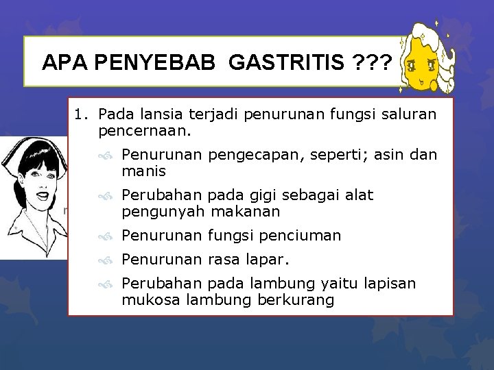 APA PENYEBAB GASTRITIS ? ? ? 1. Pada lansia terjadi penurunan fungsi saluran pencernaan.