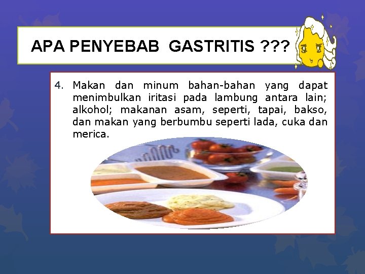 APA PENYEBAB GASTRITIS ? ? ? 4. Makan dan minum bahan-bahan yang dapat menimbulkan