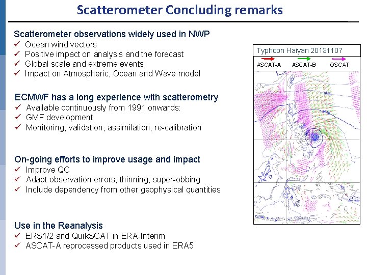Scatterometer Concluding remarks Scatterometer observations widely used in NWP ü ü Ocean wind vectors