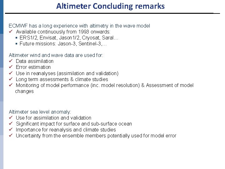 Altimeter Concluding remarks ECMWF has a long experience with altimetry in the wave model