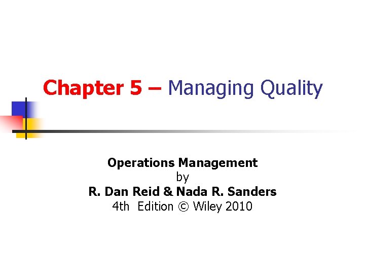 Chapter 5 – Managing Quality Operations Management by R. Dan Reid & Nada R.