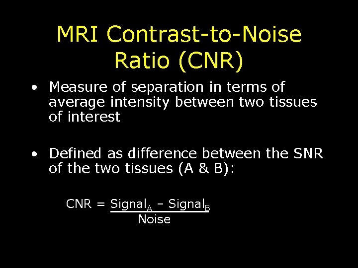 MRI Contrast-to-Noise Ratio (CNR) • Measure of separation in terms of average intensity between