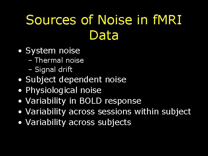 Sources of Noise in f. MRI Data • System noise – Thermal noise –