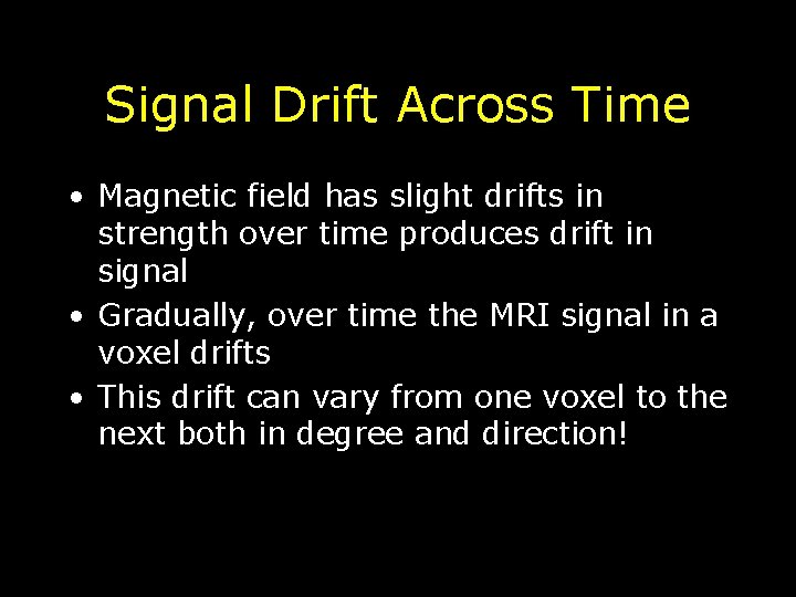 Signal Drift Across Time • Magnetic field has slight drifts in strength over time