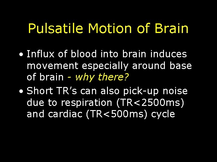 Pulsatile Motion of Brain • Influx of blood into brain induces movement especially around