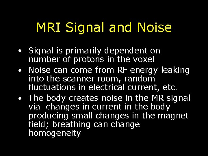 MRI Signal and Noise • Signal is primarily dependent on number of protons in