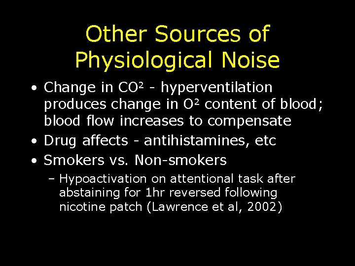 Other Sources of Physiological Noise • Change in CO 2 - hyperventilation produces change