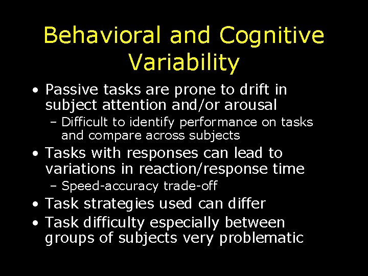 Behavioral and Cognitive Variability • Passive tasks are prone to drift in subject attention