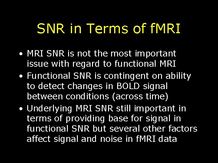 SNR in Terms of f. MRI • MRI SNR is not the most important