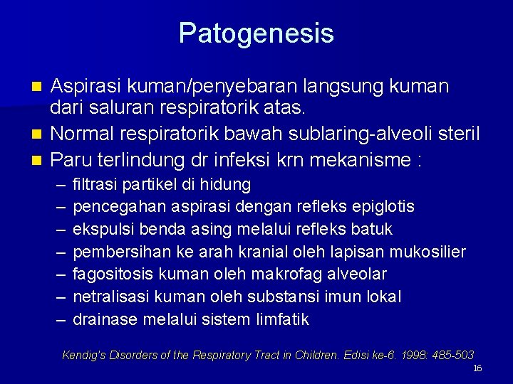 Patogenesis Aspirasi kuman/penyebaran langsung kuman dari saluran respiratorik atas. n Normal respiratorik bawah sublaring-alveoli