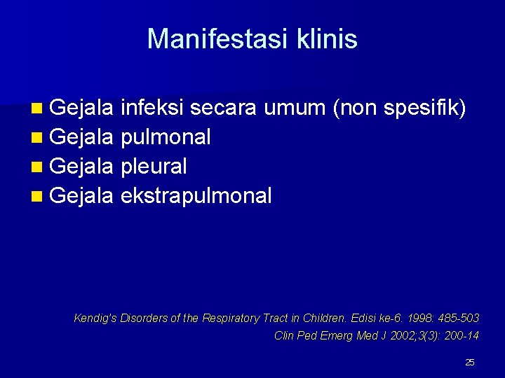 Manifestasi klinis n Gejala infeksi secara umum (non spesifik) n Gejala pulmonal n Gejala