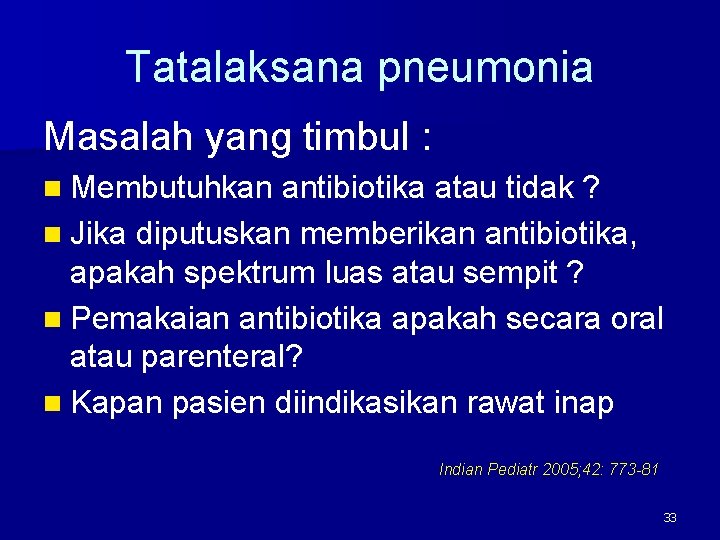 Tatalaksana pneumonia Masalah yang timbul : n Membutuhkan antibiotika atau tidak ? n Jika