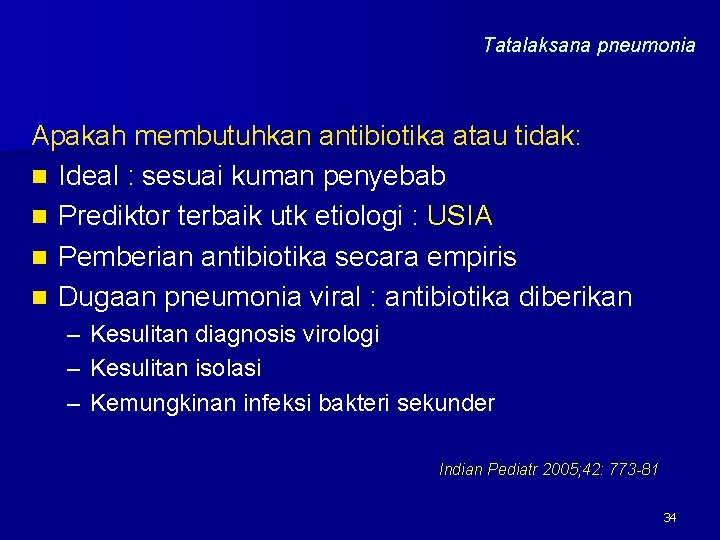 Tatalaksana pneumonia Apakah membutuhkan antibiotika atau tidak: n Ideal : sesuai kuman penyebab n