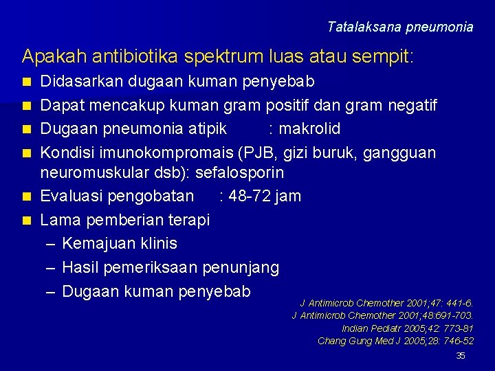 Tatalaksana pneumonia Apakah antibiotika spektrum luas atau sempit: n n n Didasarkan dugaan kuman