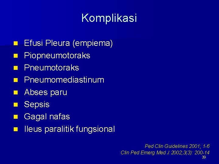 Komplikasi n n n n Efusi Pleura (empiema) Piopneumotoraks Pneumomediastinum Abses paru Sepsis Gagal