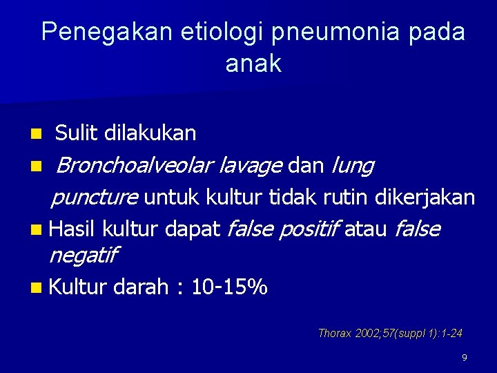 Penegakan etiologi pneumonia pada anak n Sulit dilakukan Bronchoalveolar lavage dan lung puncture untuk