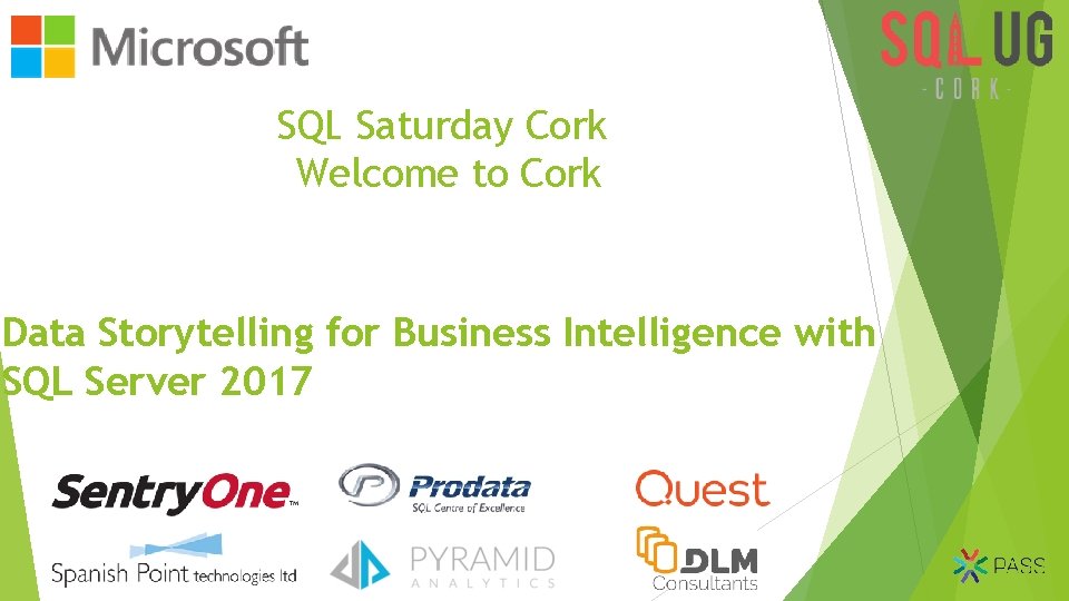 SQL Saturday Cork Welcome to Cork Data Storytelling for Business Intelligence with SQL Server