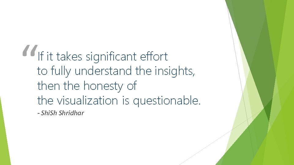“ If it takes significant effort to fully understand the insights, then the honesty
