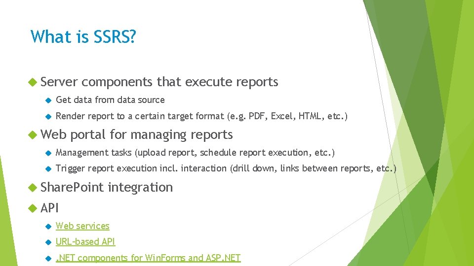 What is SSRS? Server components that execute reports Get data from data source Render