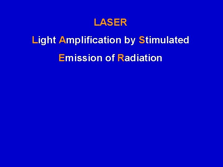 LASER Light Amplification by Stimulated Emission of Radiation 