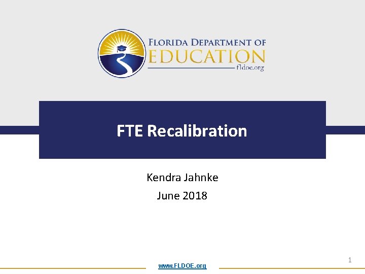 FTE Recalibration Kendra Jahnke June 2018 www. FLDOE. org 1 