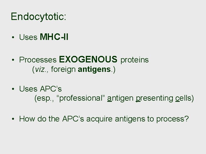 Endocytotic: • Uses MHC-II • Processes EXOGENOUS proteins (viz. , foreign antigens. ) •