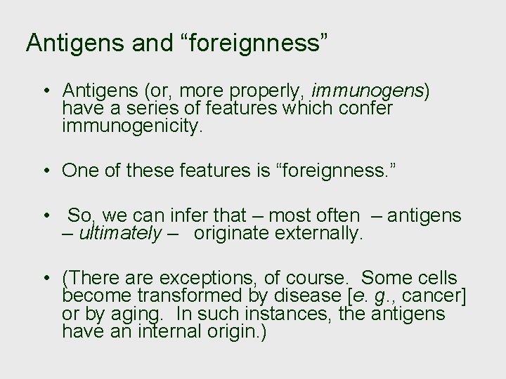 Antigens and “foreignness” • Antigens (or, more properly, immunogens) have a series of features